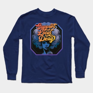 Support Local Drag Long Sleeve T-Shirt